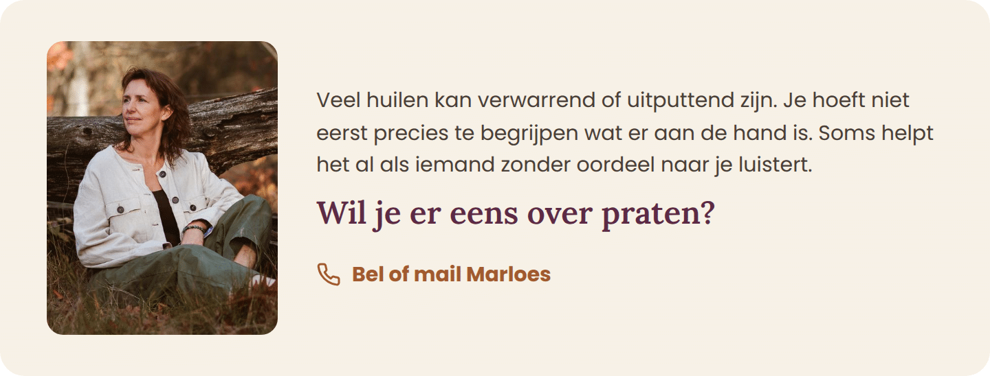Wil je er eens over praten? Bel of mail Marloes, vrijblijvend